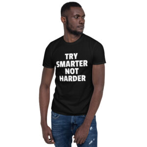 Try Smarter Not Harder Tshirt